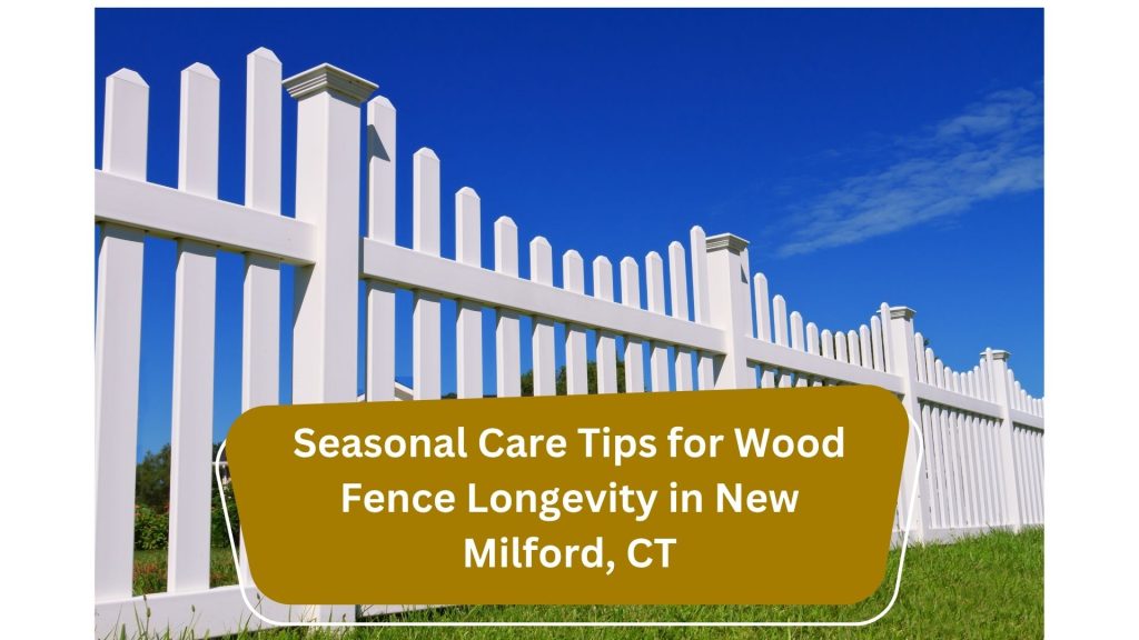 Seasonal Care Tips for Wood Fence Longevity