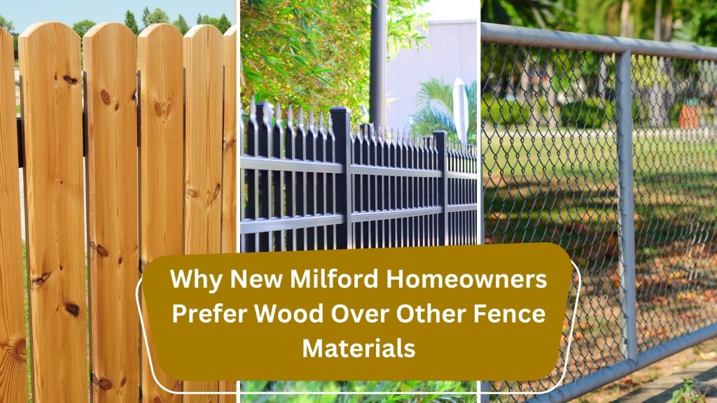 Why New Milford Homeowners Prefer Wood Over Other Fence Materials