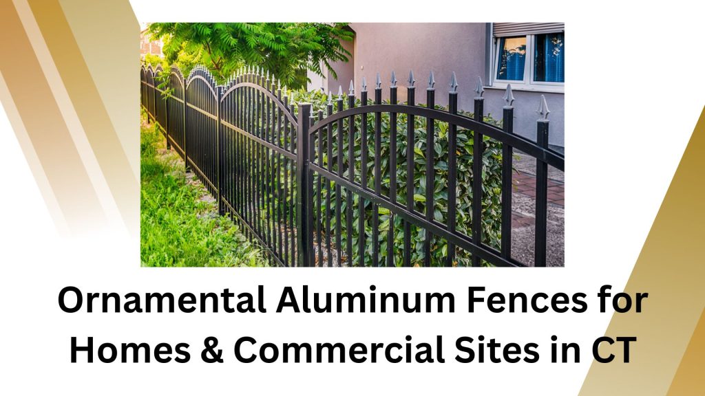 Ornamental Aluminum Fences for Homes & Commercial Sites in CT