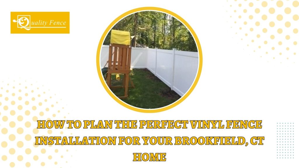 How To Plan The Perfect Vinyl Fence Installation For Your Brookfield CT Home